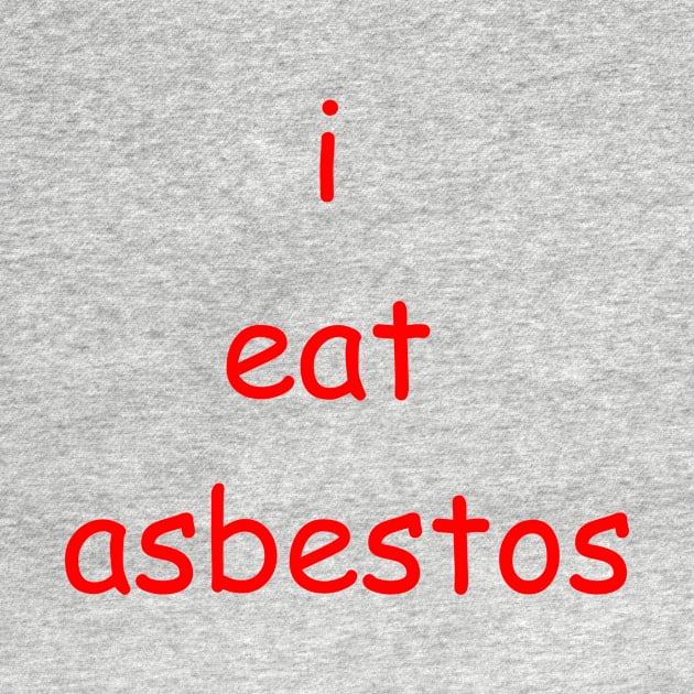 i eat asbestos by eddien